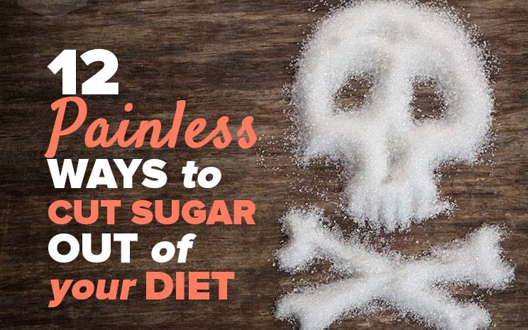12 Painless Ways to Cut Sugar Out of Your Diet